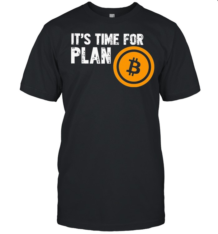Its time for plan bitcoin shirt