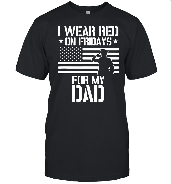 American Flag I Wear Red On Fridays For My Dad T-shirt