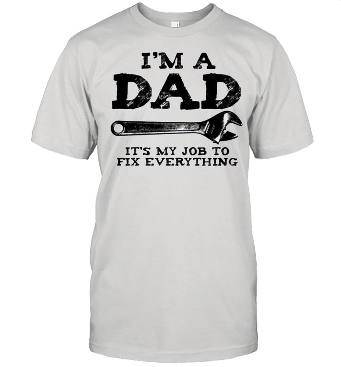 I’m a dad it’s my job to fix everything shirt Classic Men's T-shirt
