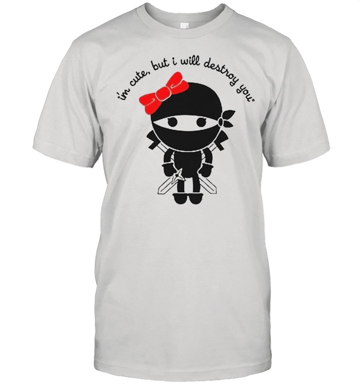 Ninja I’m cute but I will destroy you shirt Classic Men's T-shirt