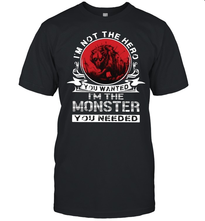 I’m Not The Hero You Wanted I’m The Monster You Needed Vintage T-shirt Classic Men's T-shirt