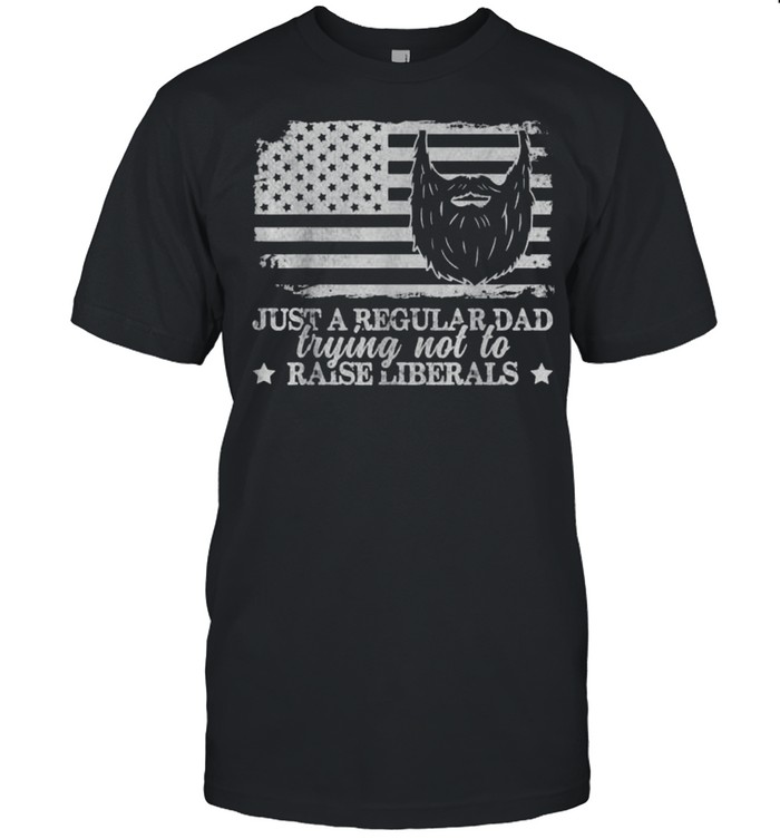 Just a Regular Dad Trying Not to Raise Liberals American FLag T- Classic Men's T-shirt