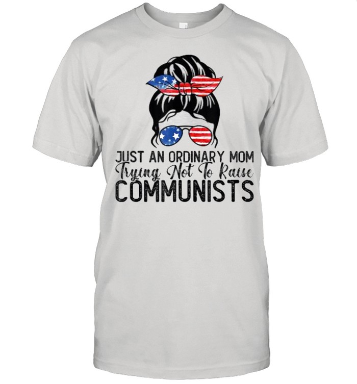 Just An Ordinary Mom Trying Not To Raise Comm With USA Flag T-Shirt