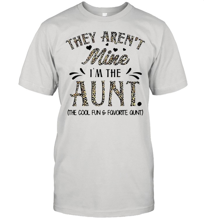 They Aren’t Mine I’m The Aunt Leopard T-Shirt