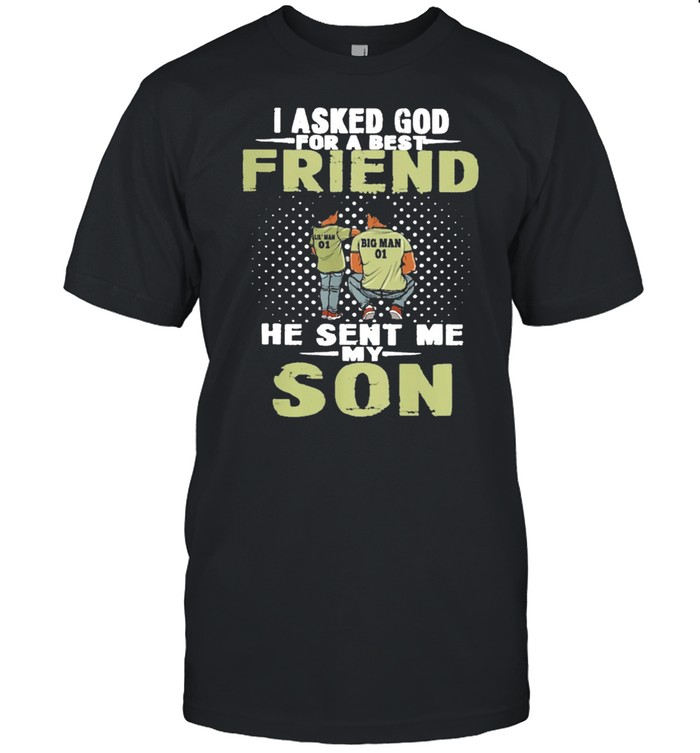 I asked god for a best friend he sent me son shirt Classic Men's T-shirt