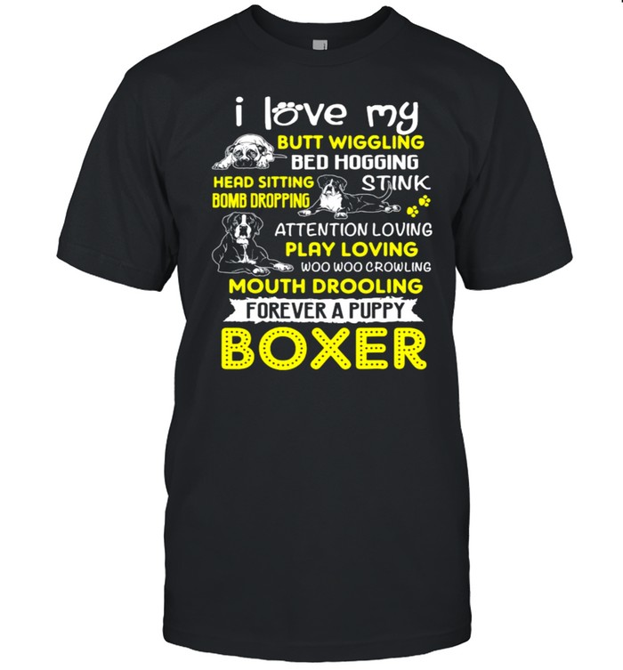 I Love My Butt Wiggling Bed Hogging Head Sitting Bomb Dropping Forever A Puppy Boxer  Classic Men's T-shirt