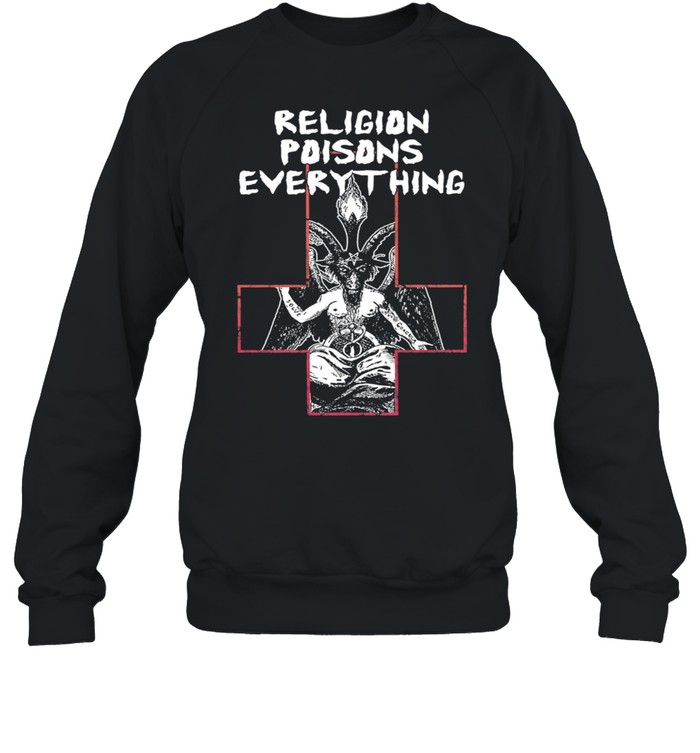 Religion poisons everything t-shirt Unisex Sweatshirt
