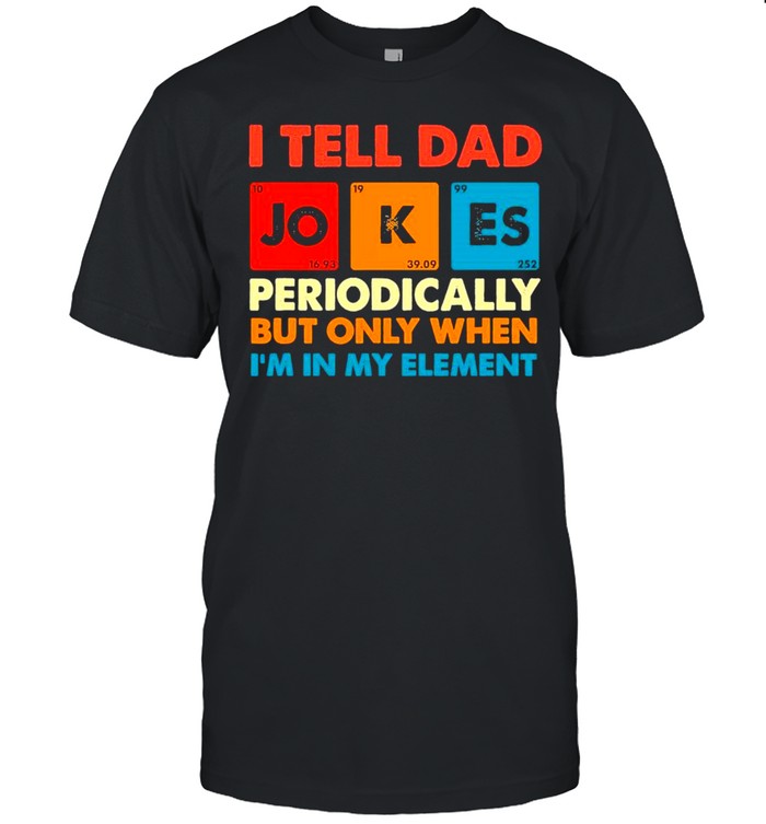 Retro I Tell Dad Jokes Periodically But Only When I’m In My Element shirt Classic Men's T-shirt