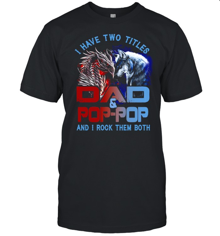 Dragon And Wolf I Have Two Titles Dad And Pop-Pop And I Rock Them Both T-shirt Classic Men's T-shirt