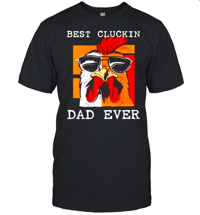 Best cluckin dad ever chicken dad shirt