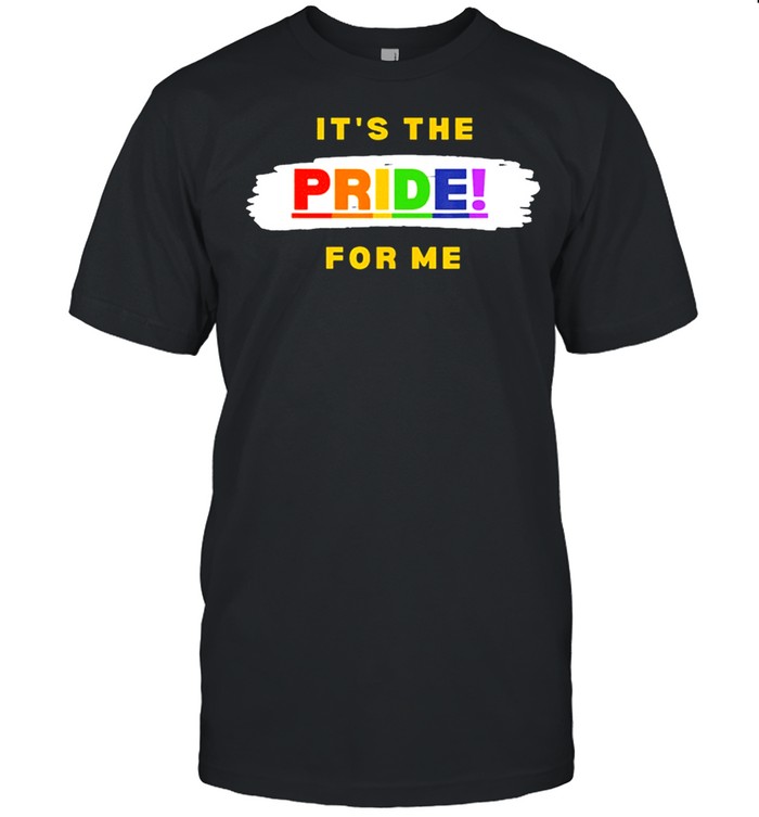 Its the pride for me shirt