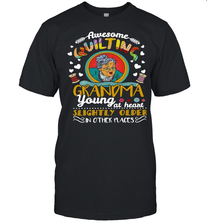 Awesome Quilting Grandma Young At Heart Slightly Older In Other Places T-shirt Classic Men's T-shirt