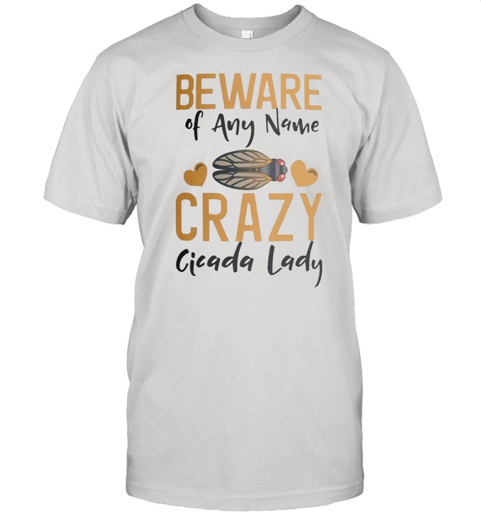 Beware of any name crazy cicada lady shirt