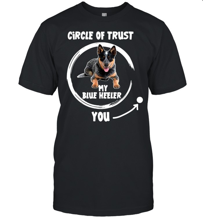 Dog Circle Of Trust My Blue Heeler You T-shirt Classic Men's T-shirt