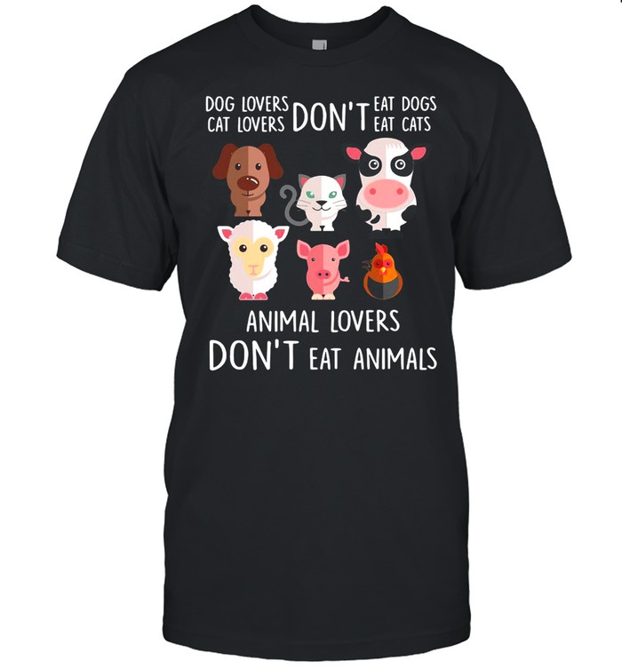 Dog Lovers Don’t Eat Dogs Cat Lovers Don’t Eat Cats Animal Lovers Don’t Eat Animals T-shirt