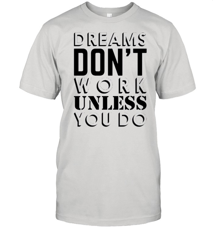 Dreams dont work unless you do shirt Classic Men's T-shirt