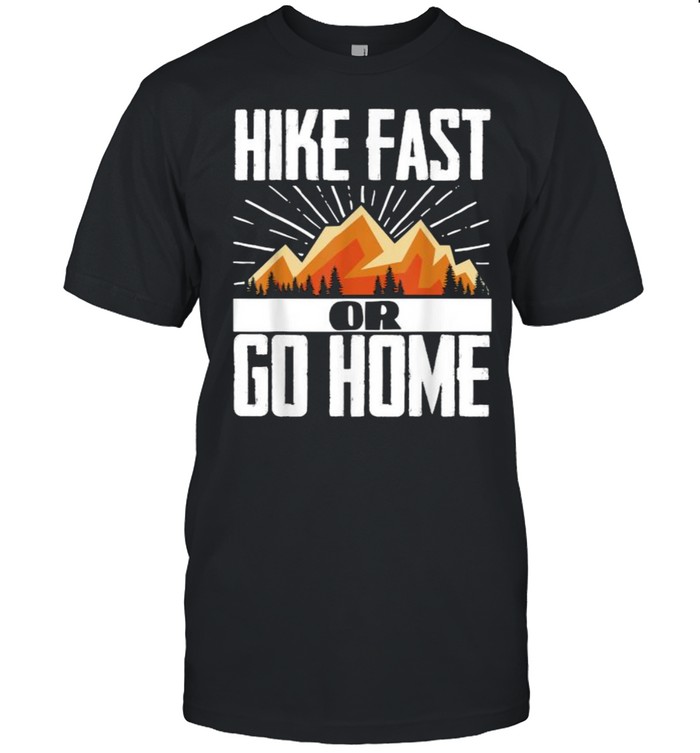 Hike Fast Or Go Home Funny Hiking Mountains T- Classic Men's T-shirt