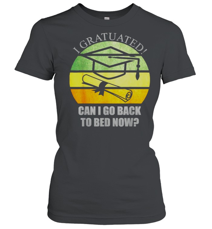 I Graduated Can I Go Back To Bed Now vintage Funny Graduation T- Classic Women's T-shirt