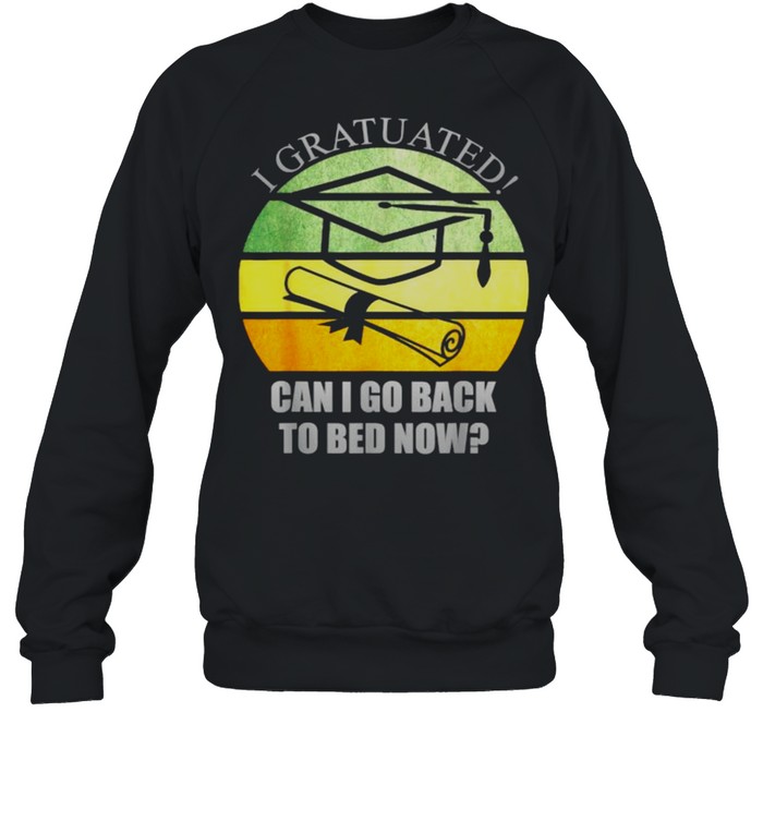 I Graduated Can I Go Back To Bed Now vintage Funny Graduation T- Unisex Sweatshirt