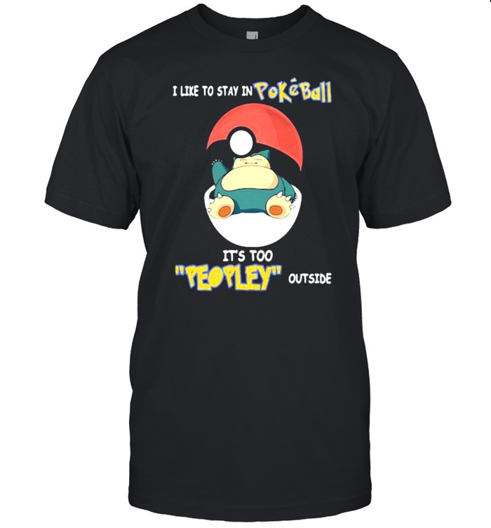 I like to stay in Pokeball it’s too people outside shirt Classic Men's T-shirt