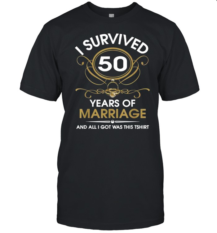 I Survived 50 Years Of Marriage 50th Wedding Anniversary T-Shirt