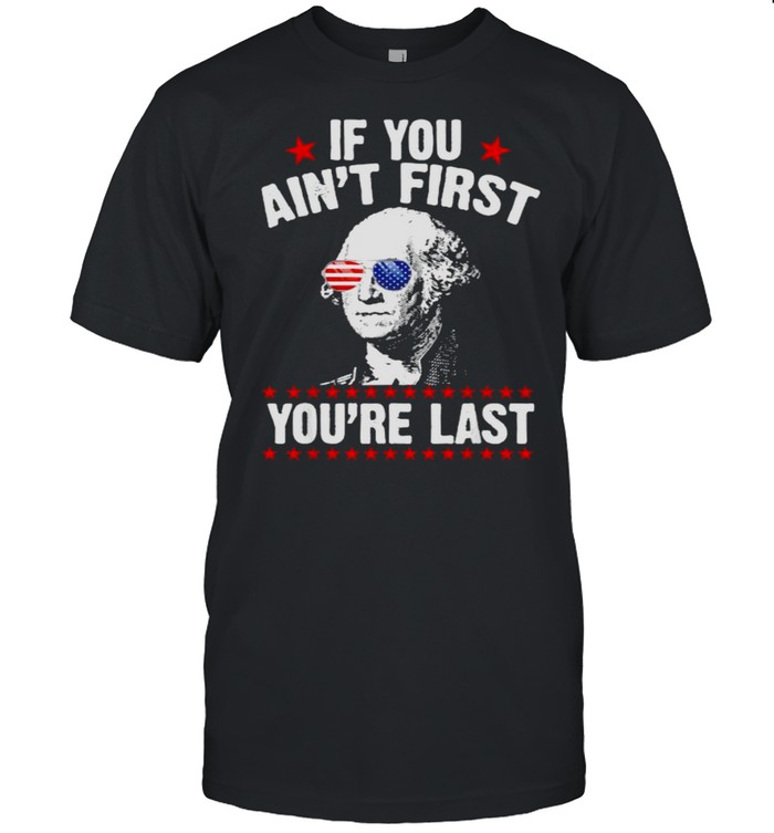 If You Ain’t First You’re Last George Washington Sunglasses T- Classic Men's T-shirt