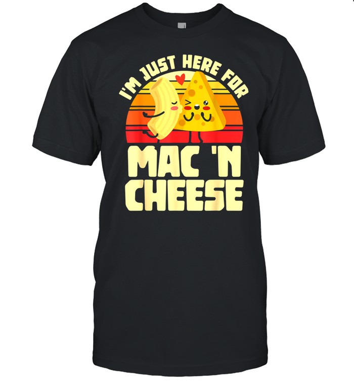 I'm Just Here For Mac 'N Cheese Noodles Pastas shirt