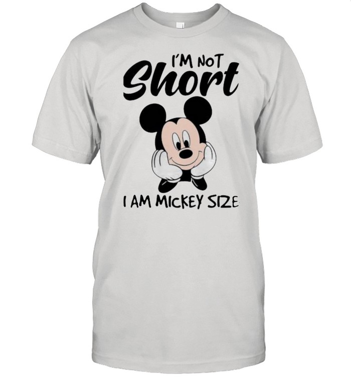 Im not short i am mickey size shirt