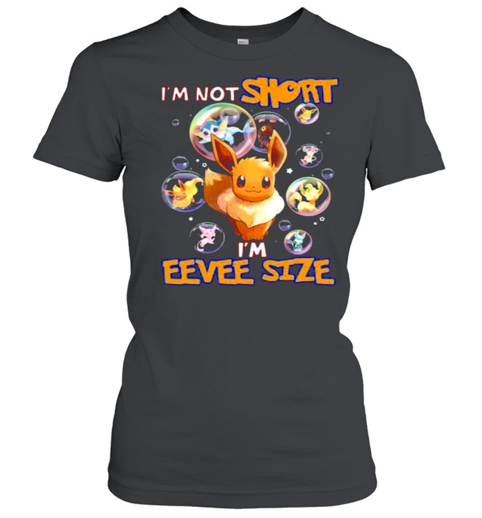 I’m not short I’m eevee size Pokemon shirt Classic Women's T-shirt