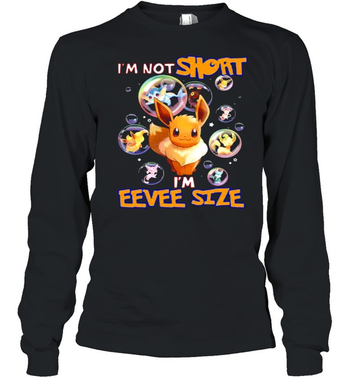 I’m not short I’m eevee size Pokemon shirt Long Sleeved T-shirt