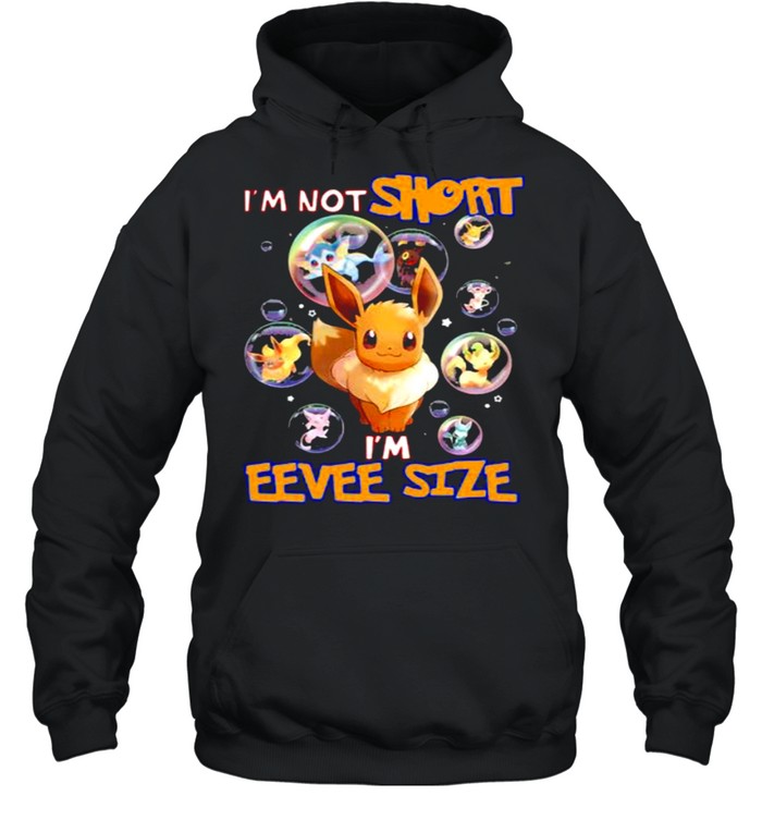 I’m not short I’m eevee size Pokemon shirt Unisex Hoodie