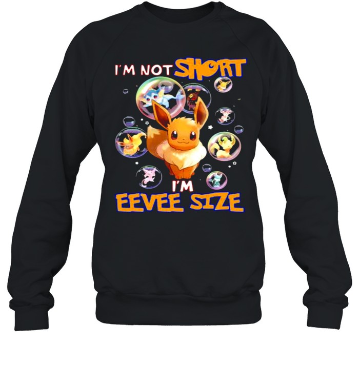 I’m not short I’m eevee size Pokemon shirt Unisex Sweatshirt