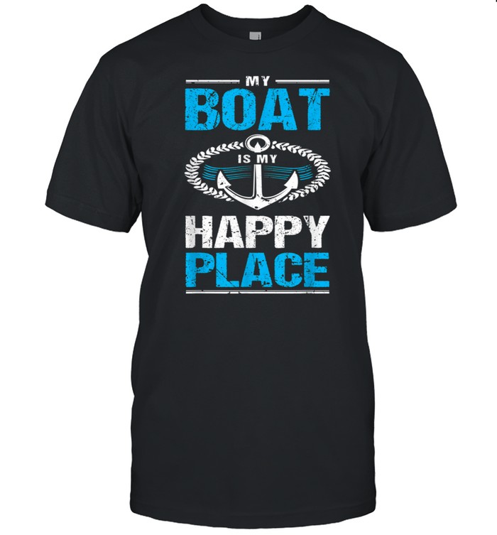My Boat Is My Happy Place Boating For Boat shirt Classic Men's T-shirt