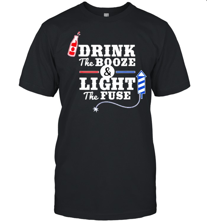 Drink The Booze Light The Fuse Firework 4th of July T-Shirt
