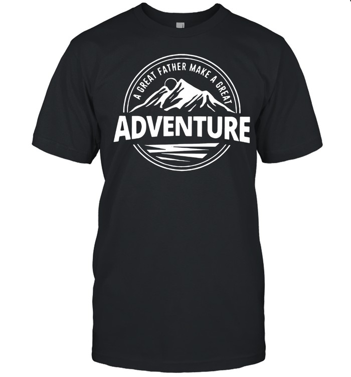 A Great Father Make A Great Adventure shirt Classic Men's T-shirt