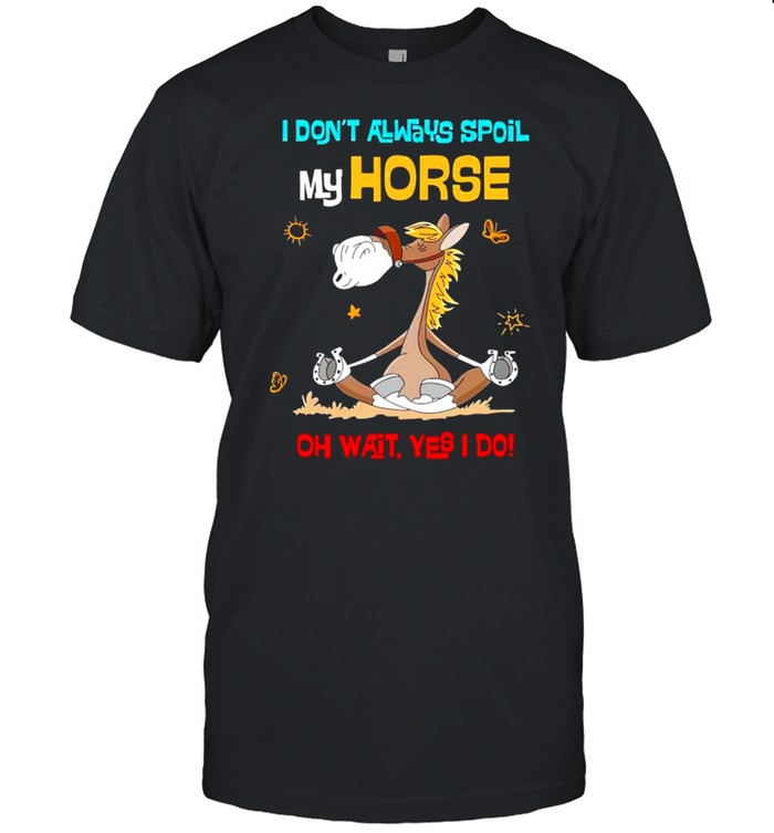 I dont always spoil my horse oh wait yes I do shirt Classic Men's T-shirt