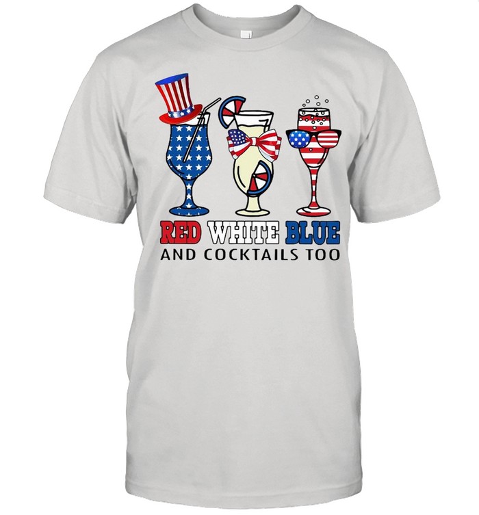 Red White Blue And Cocktails Too American Flag Shirt