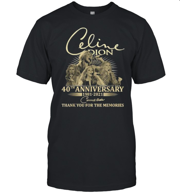 Celines Dions 40th Anniversary 1981 2021 Thank you for the memories signature T-Shirt