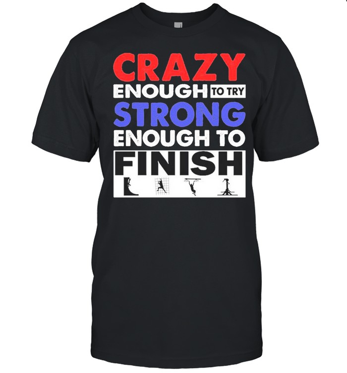 Crazy Enough To Try Strong Enough To Finish shirt Classic Men's T-shirt