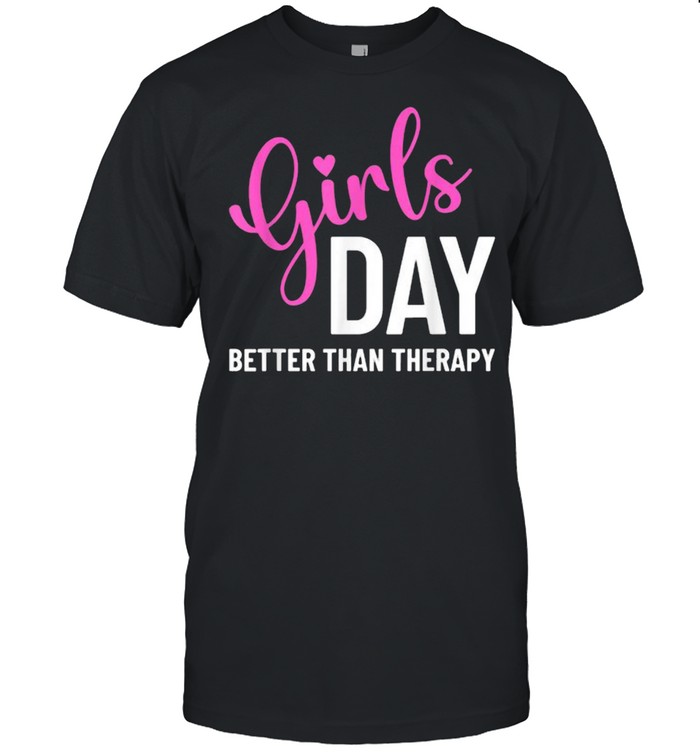 Girls Day Better than Therapy T-Shirt