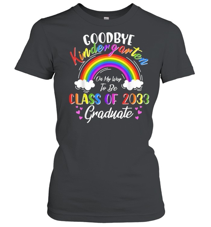 Goodbye Kindergarten Class Of 2033 2021 Grad Hello 1st Grade rainbow T- Classic Women's T-shirt