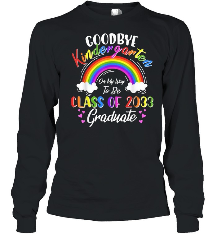 Goodbye Kindergarten Class Of 2033 2021 Grad Hello 1st Grade rainbow T- Long Sleeved T-shirt