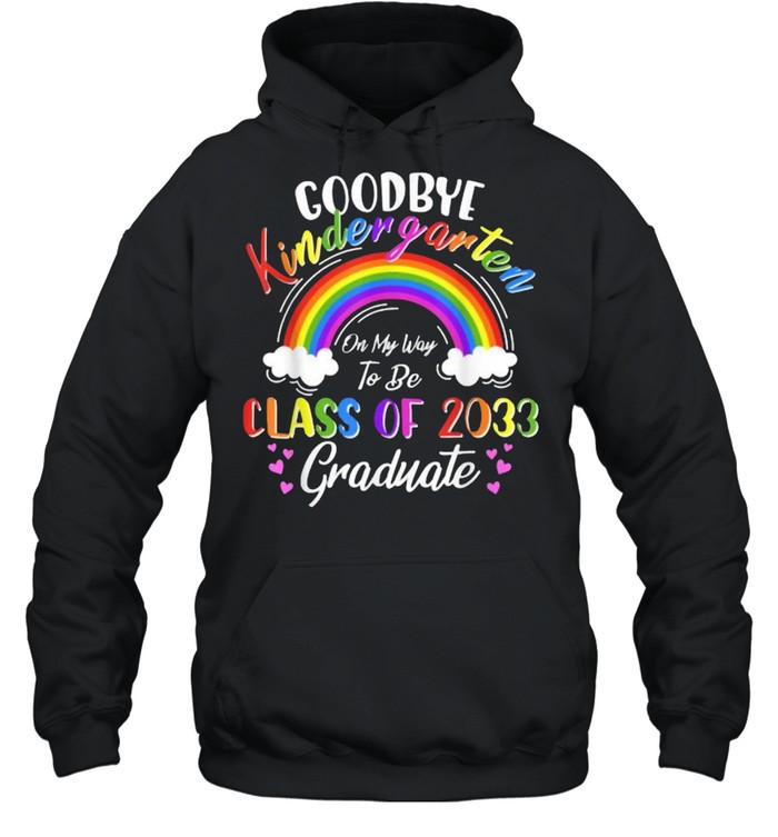 Goodbye Kindergarten Class Of 2033 2021 Grad Hello 1st Grade rainbow T- Unisex Hoodie