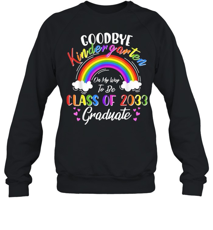 Goodbye Kindergarten Class Of 2033 2021 Grad Hello 1st Grade rainbow T- Unisex Sweatshirt