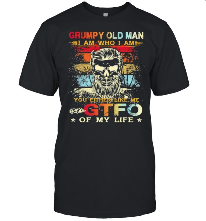 Grumpy Old Man I Am Who I Am You Either Like Me On GTFO Of My Life Skull Vintage  Classic Men's T-shirt