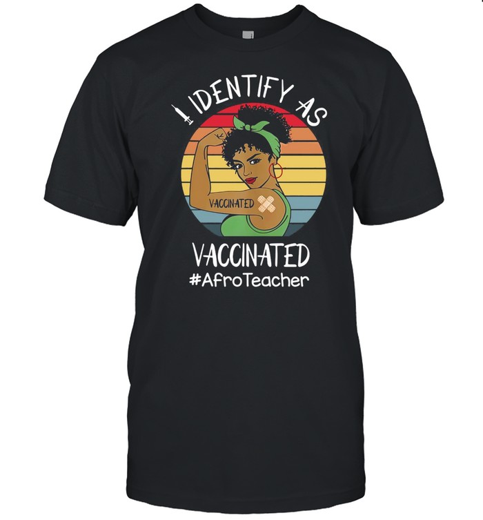 I Identify As Vaccinated Afro Teacher Vintage Retro T-shirt