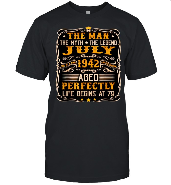 The Man The Myth The Legend July 1942 Aged Perfectly life begins at 79 T- Classic Men's T-shirt
