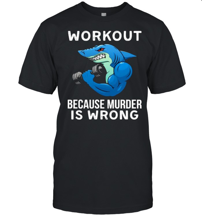 Workout because murder is wrong shark weight lift shirt Classic Men's T-shirt