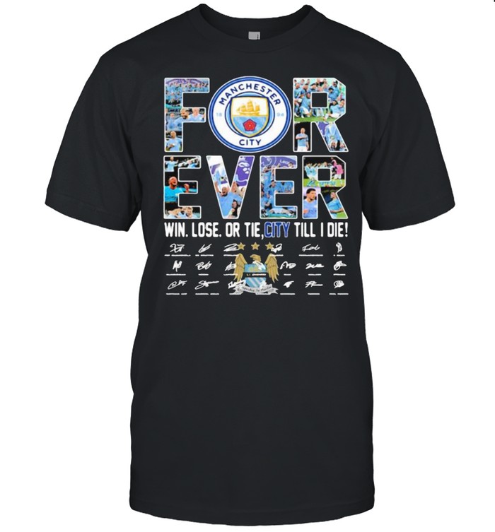 Forever manchester city win lose or tie city till i die signature shirt Classic Men's T-shirt