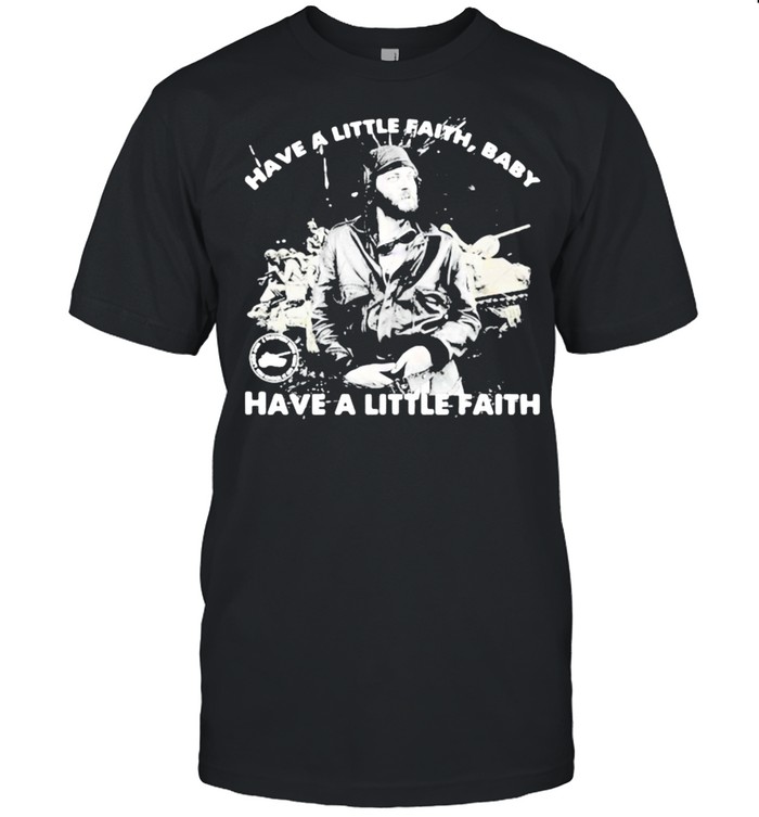 Have a little faith baby have a little faith shirt Classic Men's T-shirt